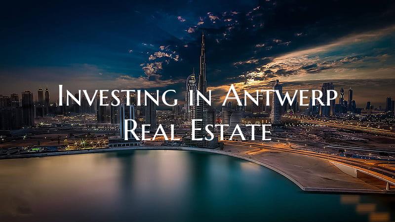 Investing in Antwerp Real Estate
